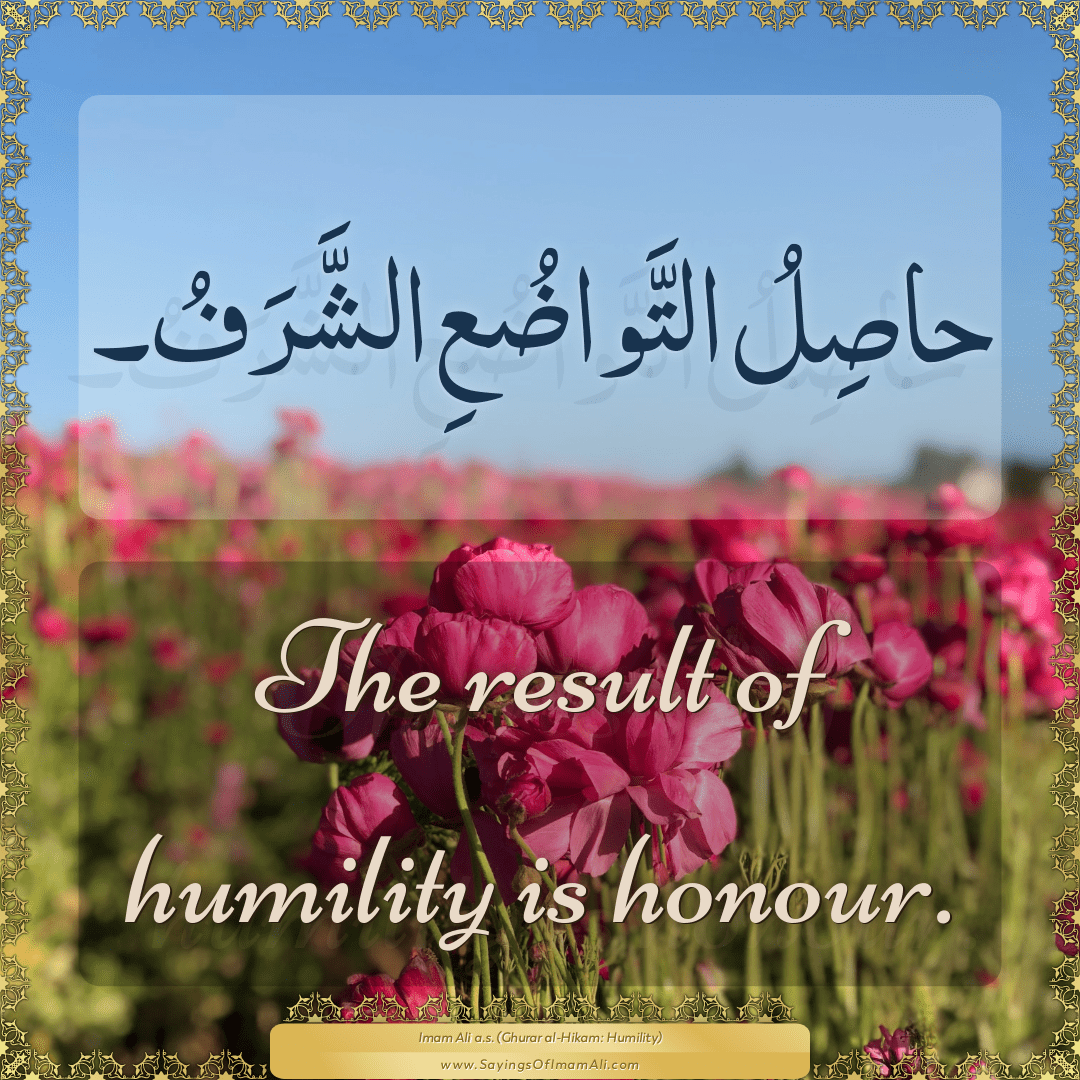 The result of humility is honour.